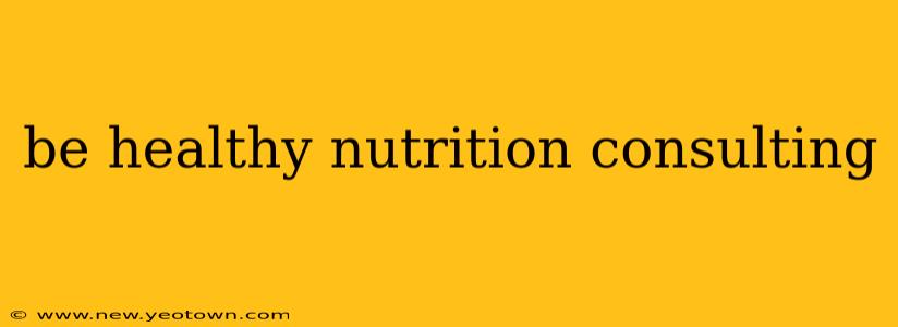 be healthy nutrition consulting