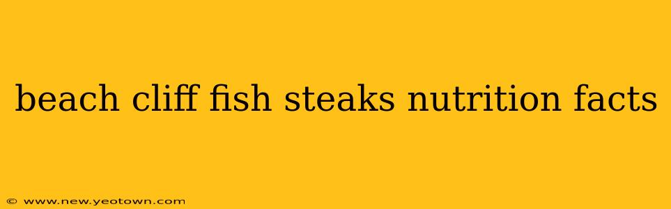 beach cliff fish steaks nutrition facts