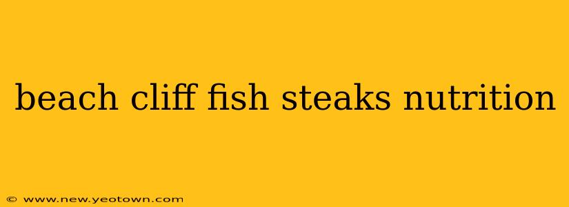 beach cliff fish steaks nutrition