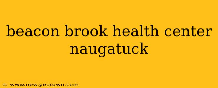 beacon brook health center naugatuck