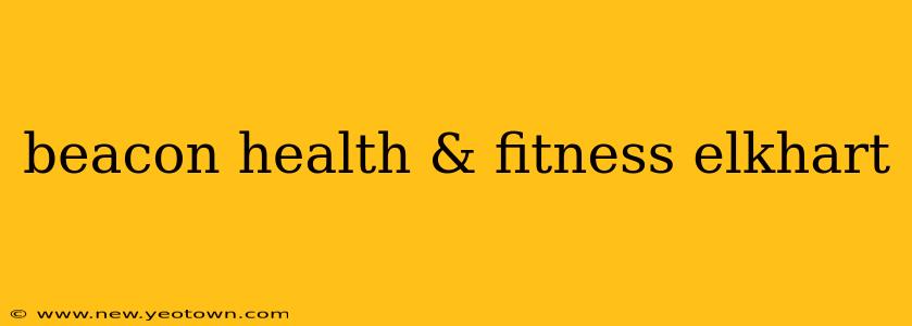 beacon health & fitness elkhart