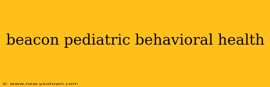 beacon pediatric behavioral health