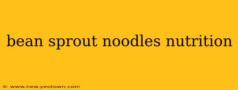 bean sprout noodles nutrition