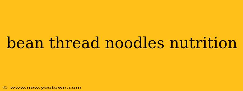bean thread noodles nutrition