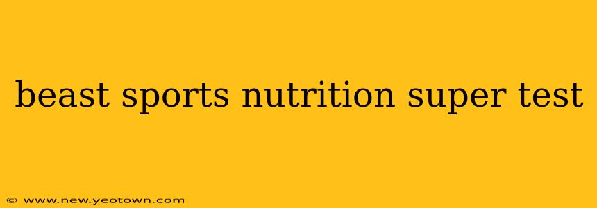 beast sports nutrition super test