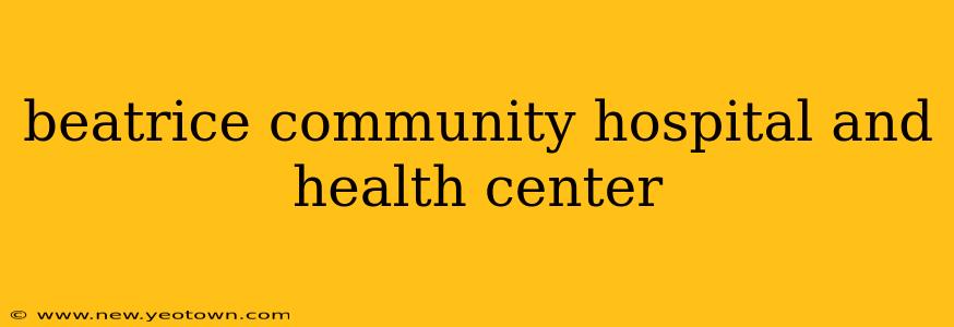 beatrice community hospital and health center
