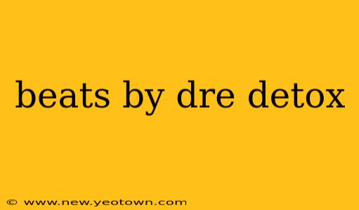 beats by dre detox
