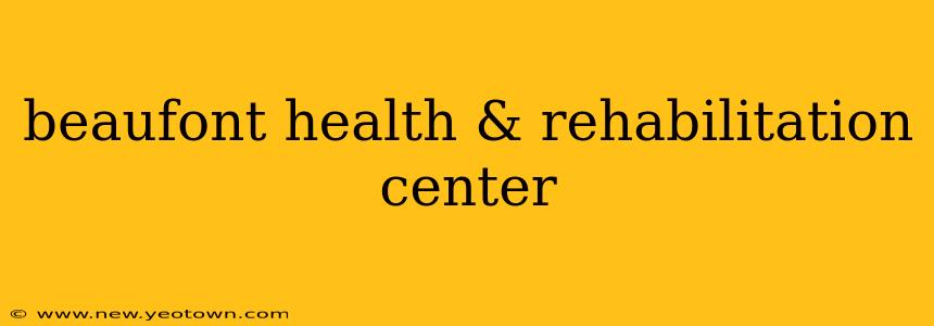 beaufont health & rehabilitation center