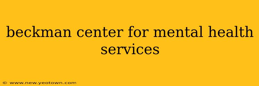beckman center for mental health services