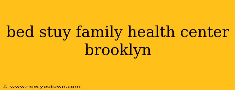 bed stuy family health center brooklyn