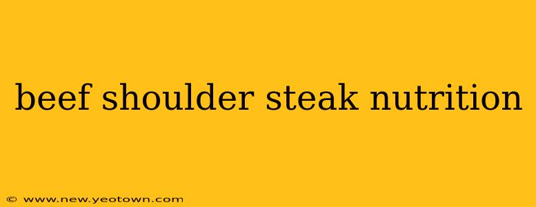 beef shoulder steak nutrition