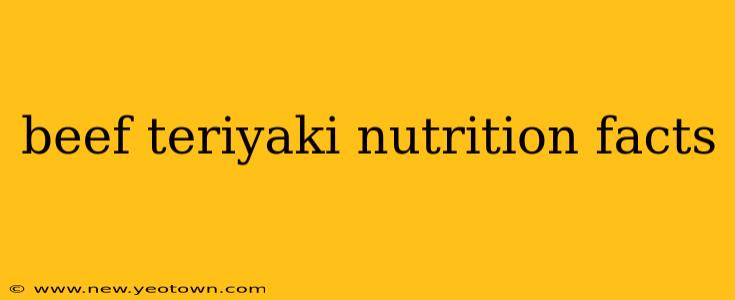 beef teriyaki nutrition facts