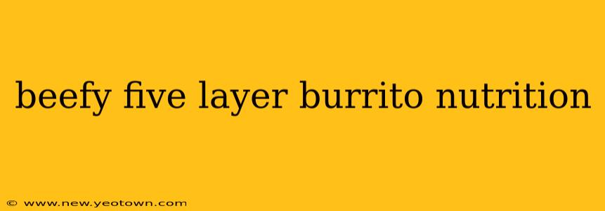 beefy five layer burrito nutrition