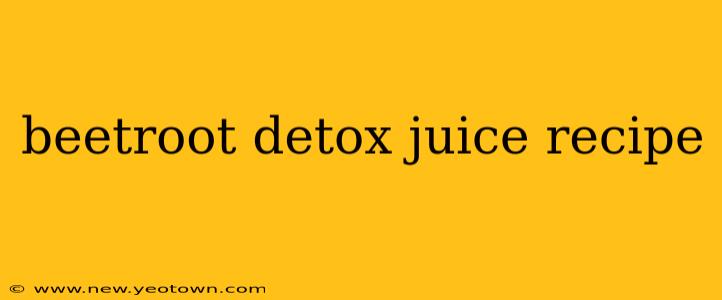 beetroot detox juice recipe