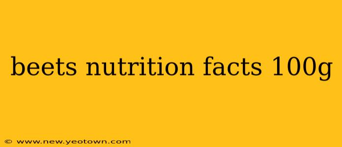 beets nutrition facts 100g