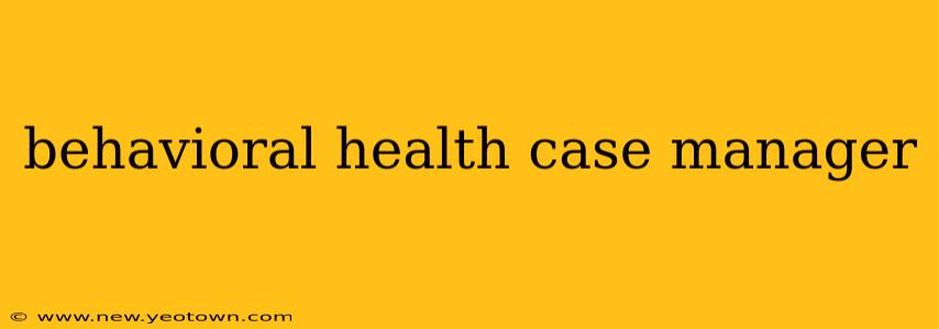 behavioral health case manager