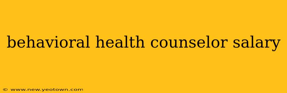 behavioral health counselor salary