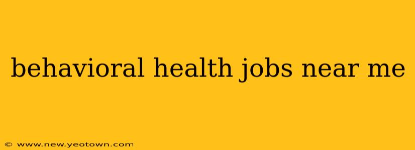 behavioral health jobs near me