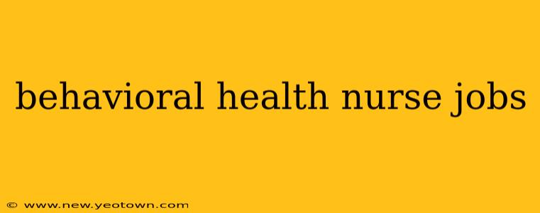 behavioral health nurse jobs
