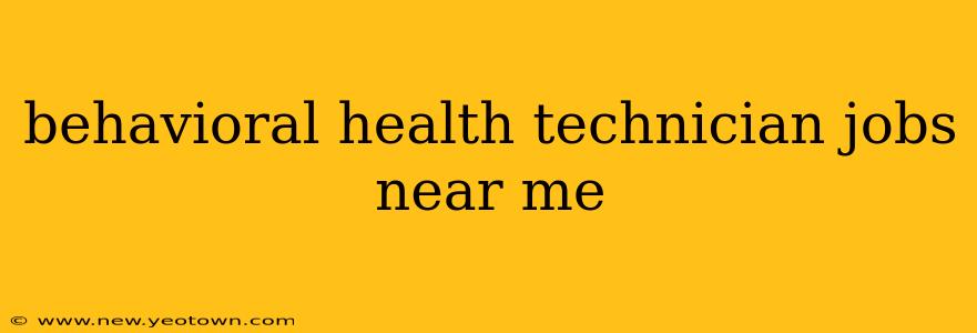behavioral health technician jobs near me