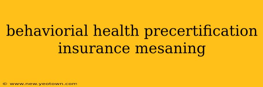 behaviorial health precertification insurance mesaning