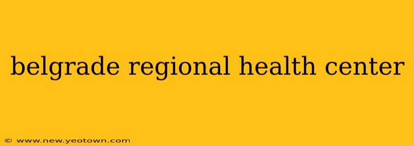 belgrade regional health center