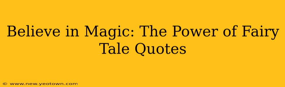 Believe in Magic: The Power of Fairy Tale Quotes