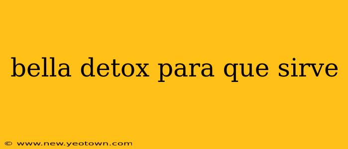 bella detox para que sirve