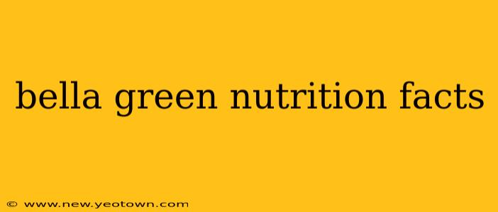 bella green nutrition facts