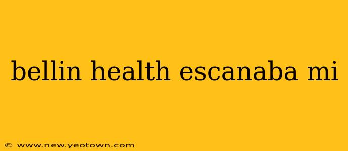 bellin health escanaba mi