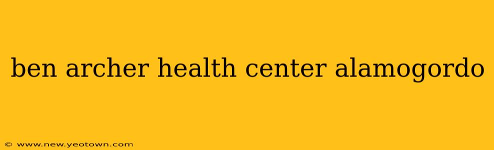 ben archer health center alamogordo