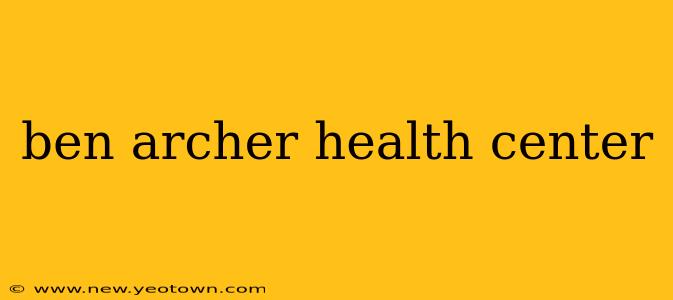 ben archer health center