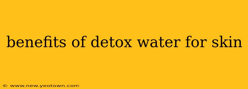 benefits of detox water for skin