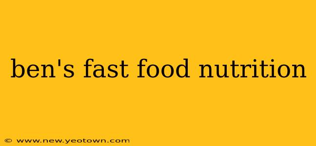 ben's fast food nutrition