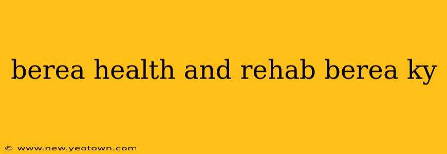berea health and rehab berea ky