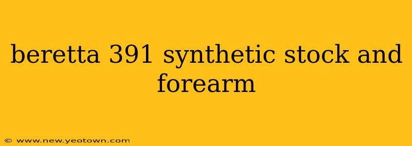 beretta 391 synthetic stock and forearm