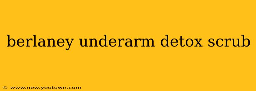 berlaney underarm detox scrub