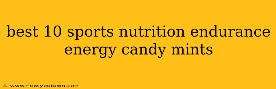 best 10 sports nutrition endurance energy candy mints