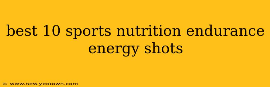 best 10 sports nutrition endurance energy shots