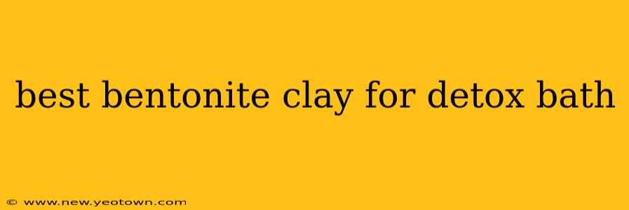 best bentonite clay for detox bath