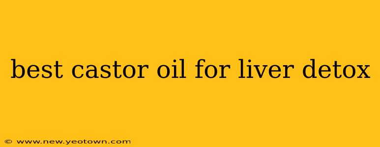 best castor oil for liver detox