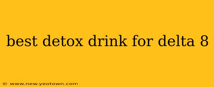 best detox drink for delta 8