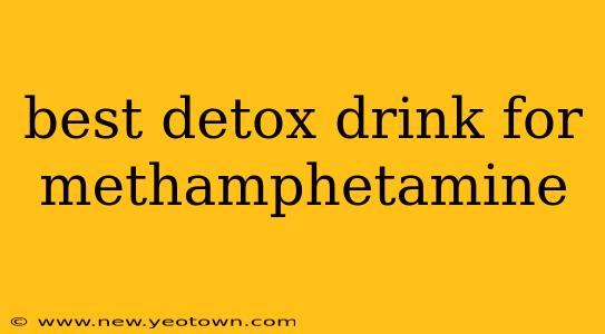best detox drink for methamphetamine