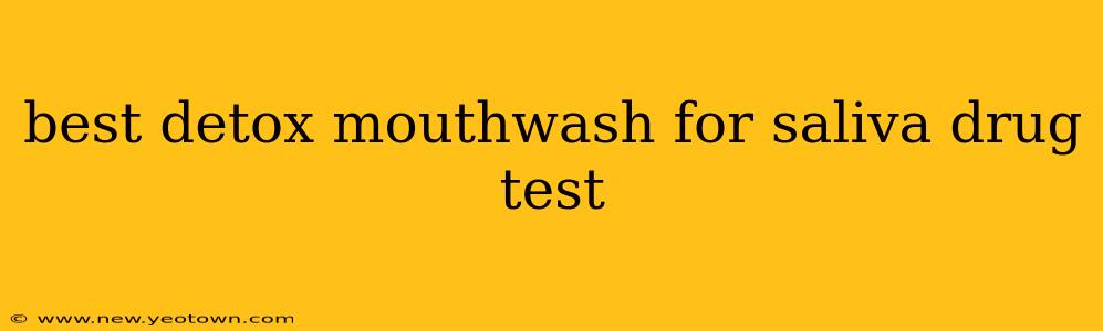best detox mouthwash for saliva drug test