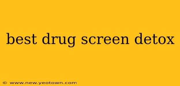 best drug screen detox
