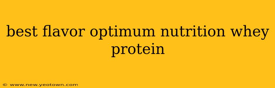 best flavor optimum nutrition whey protein