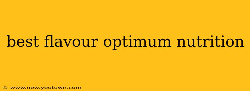 best flavour optimum nutrition