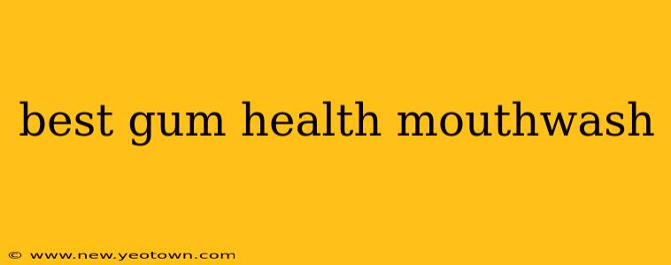 best gum health mouthwash