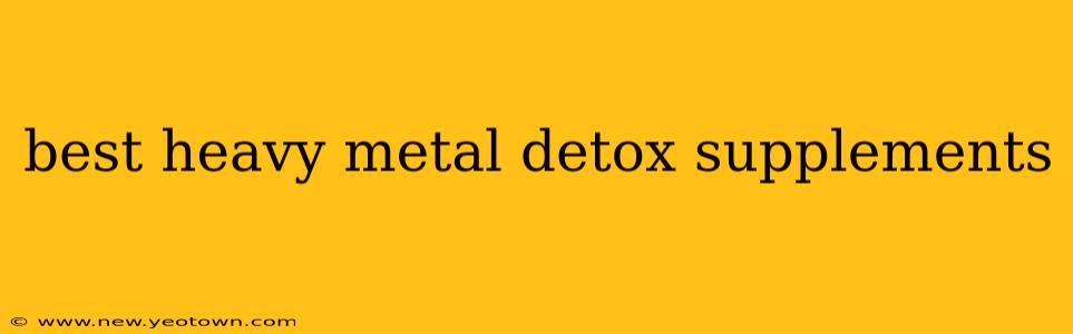 best heavy metal detox supplements