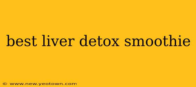 best liver detox smoothie